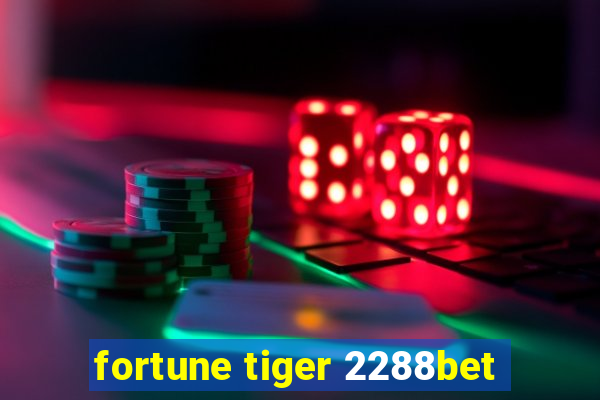 fortune tiger 2288bet